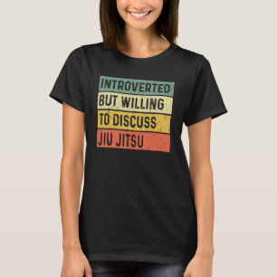 Introvert But Willing To Discuss Brazilian Jiu Jit T-Shirt