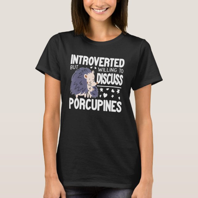 Introvert But Willing to discuss Porcupines funny  T-Shirt (Front)