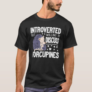 Introvert But Willing to discuss Porcupines funny T-Shirt