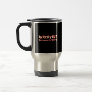 Introvert - Don't Bug Me I'm Thinking Travel Mug