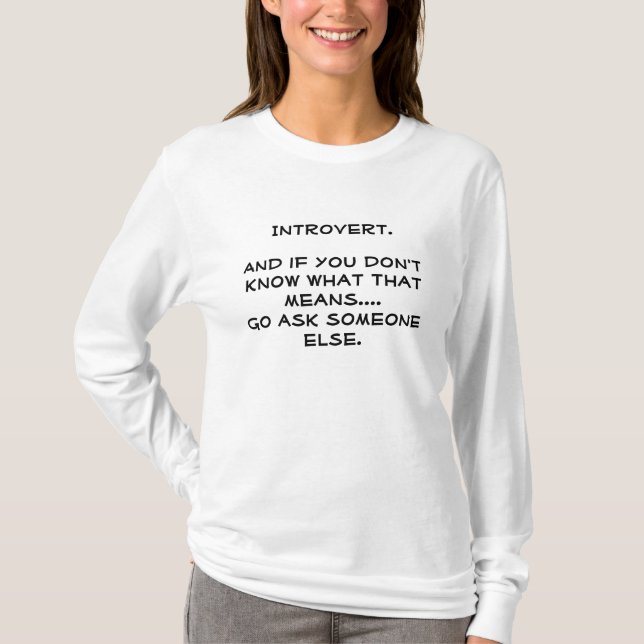 Introvert. Go ask someone else. T-Shirt (Front)