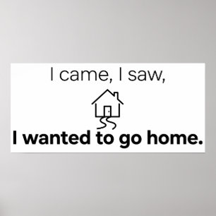 Introvert Humour I Came I Saw Wanted To Go Home Poster