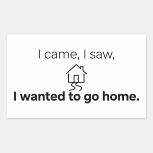 Introvert Humour I Came I Saw Wanted To Go Home Rectangular Sticker