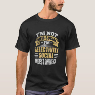 Introvert I'm Not Anti-Social I'm Selectively Soci T-Shirt
