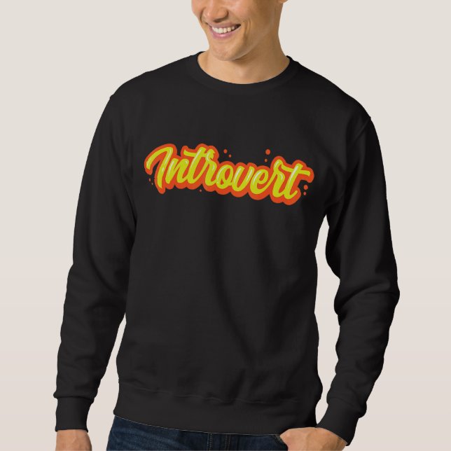 Introvert Introverts Shy Introverted Shyness Sweatshirt (Front)