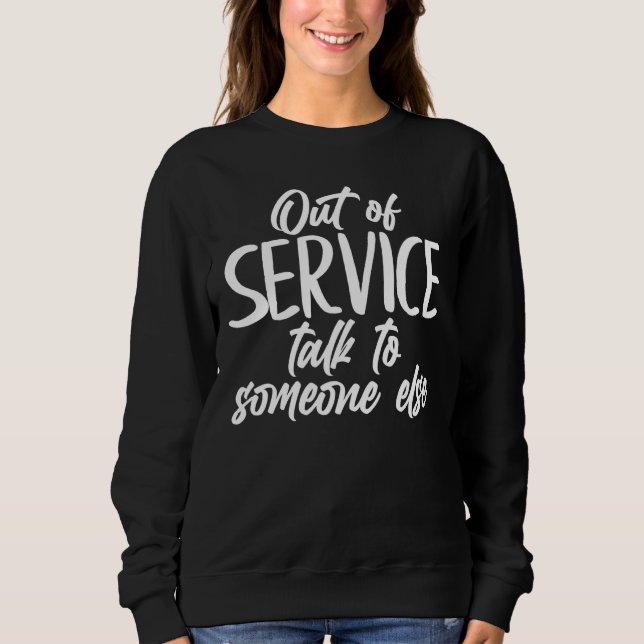 Introvert Out Of Service Talk To Someone Else Not  Sweatshirt (Front)
