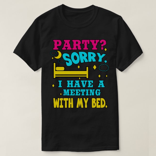 Introvert Party Sorry I Have A Meeting With My Bed T-Shirt (Design Front)