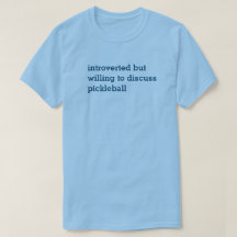 Introvert Willing to Discuss Pickleball T-Shirt