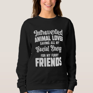 Introverted Animal Saving Energy For Furry Friend Sweatshirt