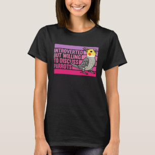 Introverted But Parrots Cockatiel  1 T-Shirt