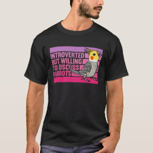 Introverted But Parrots Cockatiel  1 T-Shirt
