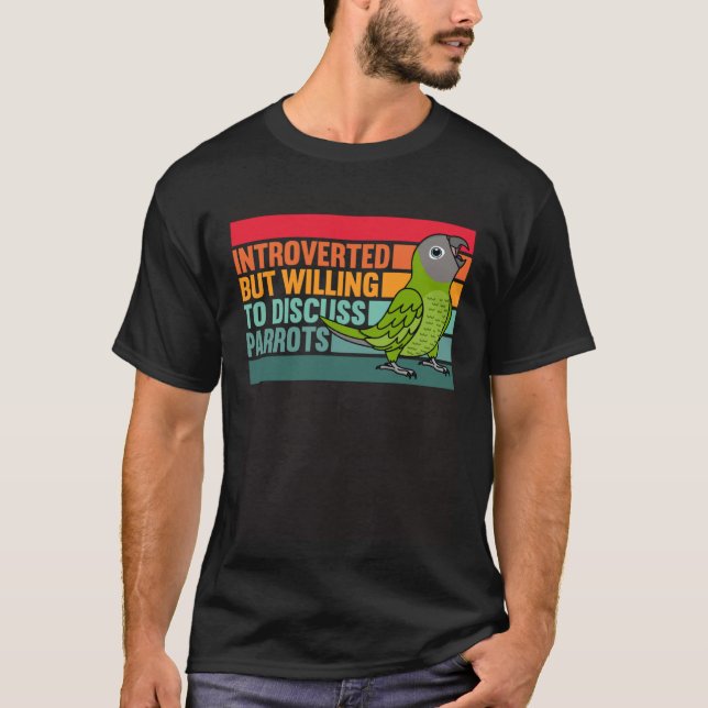Introverted But Parrots Dusky headed Conure T-Shirt (Front)