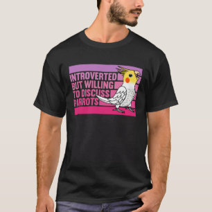 Introverted But Parrots Lutino Cockatiel  1 T-Shirt