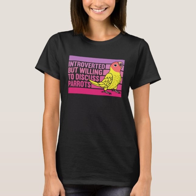Introverted But Parrots Peach faced Yellow Lutino  T-Shirt (Front)