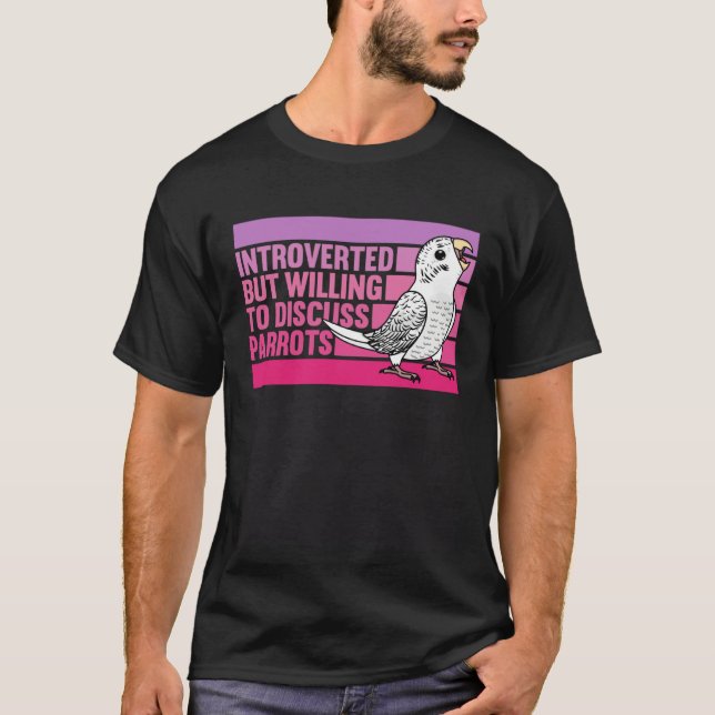 Introverted But Parrots White Budgie Budgerigar T-Shirt (Front)