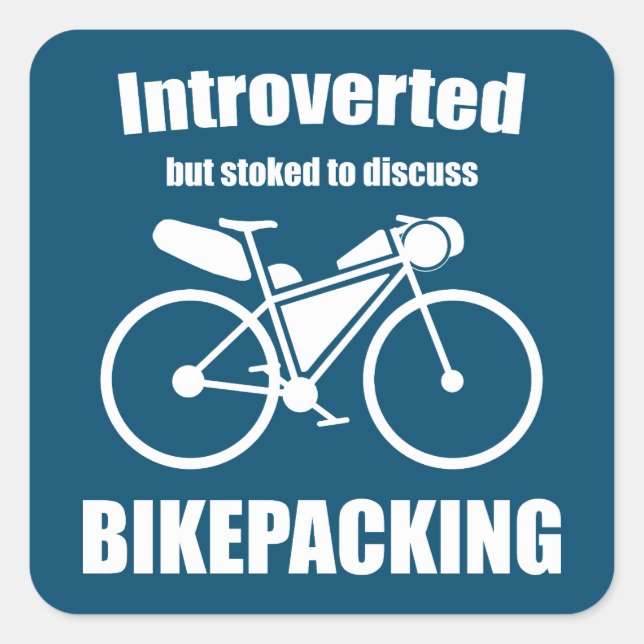Introverted But Stoked To Discuss Bikepacking Square Sticker (Front)