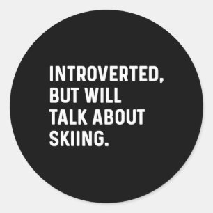 Introverted But Will Talk About Skiing Ski Skier S Classic Round Sticker