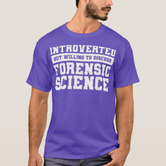 Introverted But Will To Discuss Forensic Science  T-Shirt