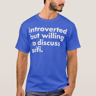 Introverted But Willing Discuss Scifi Funny Scienc T-Shirt