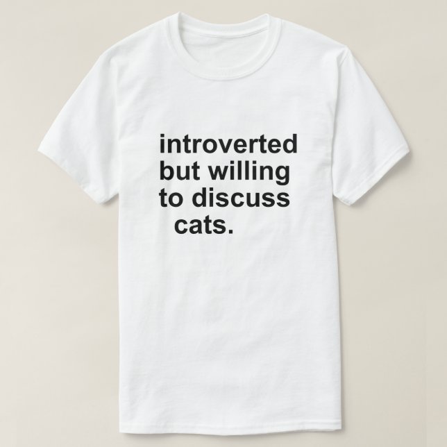 INTROVERTED BUT WILLING TO DICUSS CATS T-Shirt (Design Front)