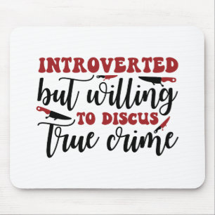 Introverted but willing to discus true crime mouse mat