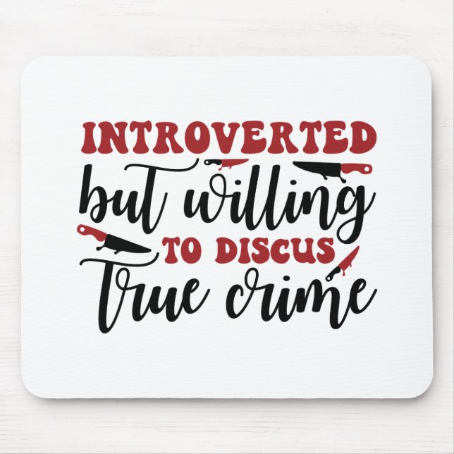 Introverted but willing to discus true crime mouse mat (Front)