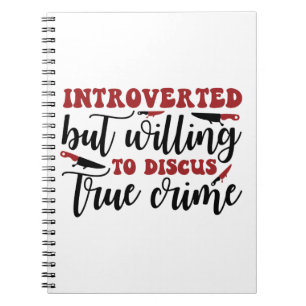 Introverted but willing to discus true crime notebook