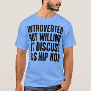 introverted but willing to discuss 90s Hip Hop Int T-Shirt