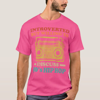 Introverted But Willing To Discuss 90S Hip Hop Mus T-Shirt