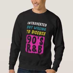 Introverted But Willing To Discuss 90s R&B 1 Sweatshirt
