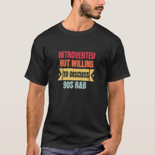 Introverted But Willing To Discuss 90s R&B Anti S T-Shirt