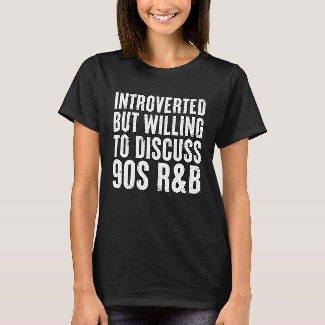 introverted but willing to discuss 90s R&B RnB Int T-Shirt (Front)