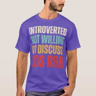 Introverted but willing to discuss 90s RB funny 19 T-Shirt