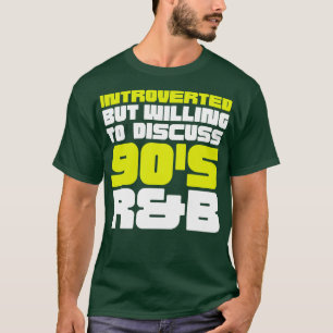Introverted but willing to discuss 90s RB funny 19 T-Shirt