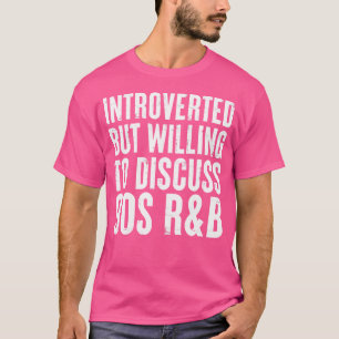 Introverted But Willing To Discuss 90S Rb Rnb Intr T-Shirt
