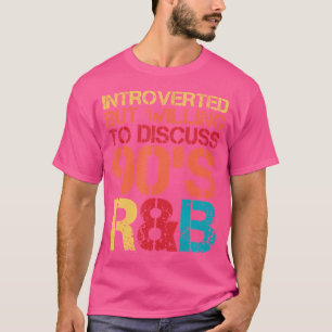 Introverted But Willing To Discuss 90S Rnb Rb Intr T-Shirt