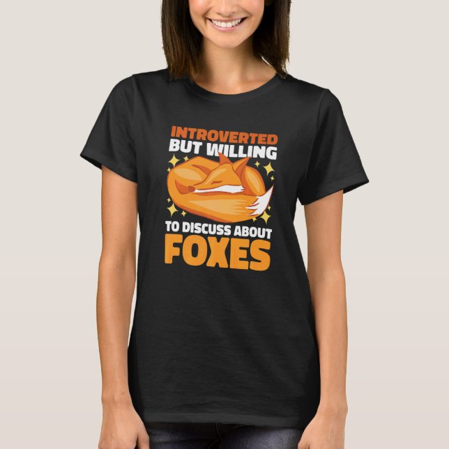 Introverted but willing to Discuss about Foxes T-Shirt (Front)