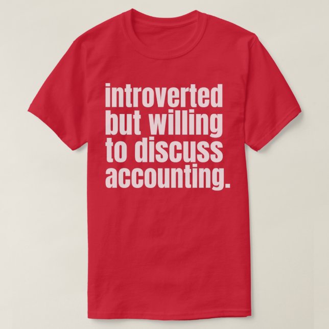 Introverted but willing to discuss accounting 3 T-Shirt (Design Front)