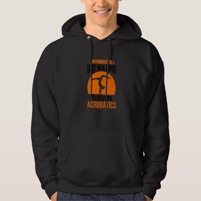 Introverted But Willing To Discuss Acrobatics Gymn Hoodie (Front)