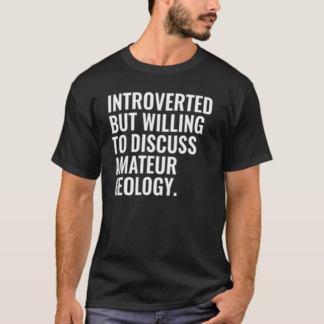 Introverted But Willing To Discuss Amateur Geology T-Shirt (Front)