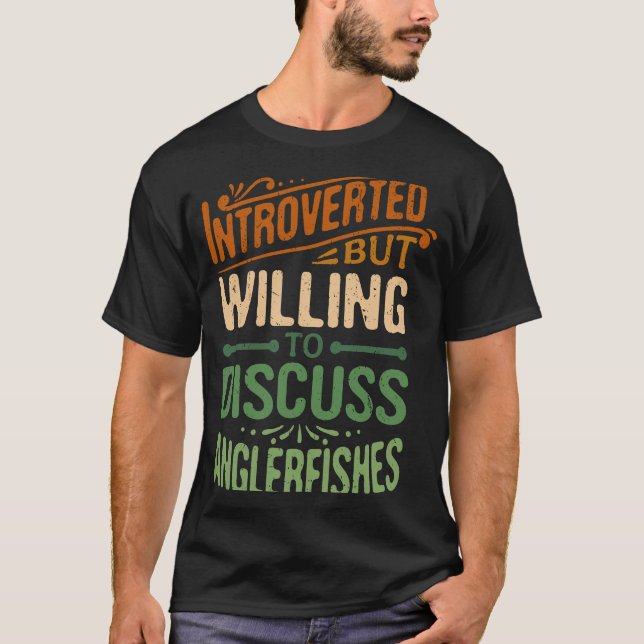 Introverted But Willing To Discuss Anglerfishes    T-Shirt (Front)