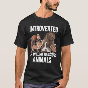 Introverted But Willing To Discuss Animals Animals T-Shirt