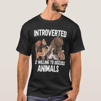 Introverted But Willing To Discuss Animals Animals T-Shirt