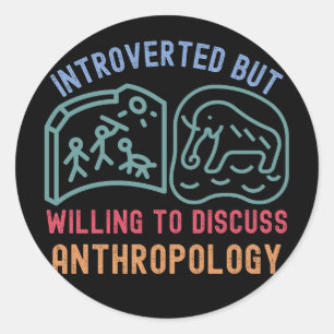 Introverted But Willing To Discuss Anthropology Classic Round Sticker
