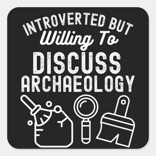 Introverted but Willing to Discuss Archaeology Square Sticker (Front)