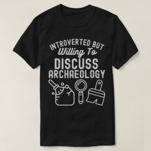 Introverted but Willing to Discuss Archaeology T-Shirt