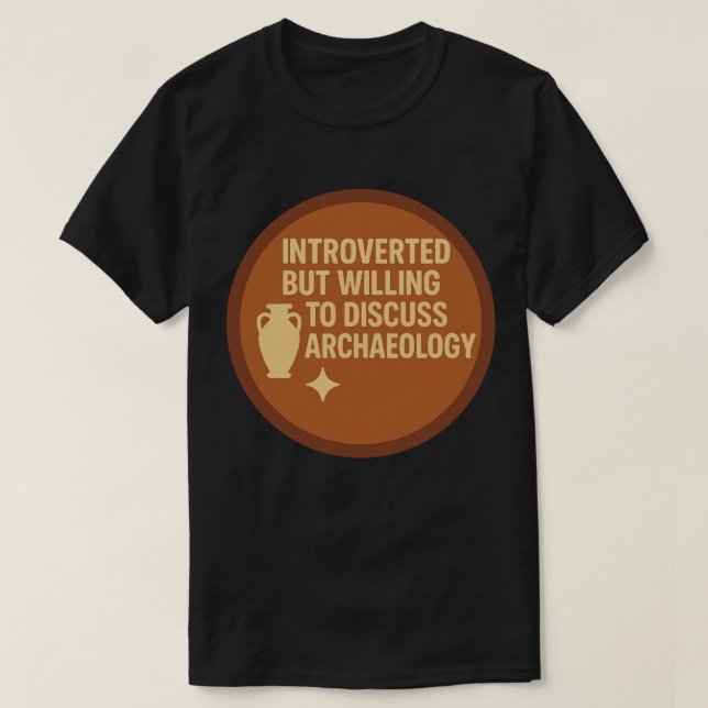 Introverted but Willing to Discuss Archaeology T-Shirt (Design Front)