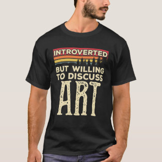 Introverted But Willing To Discuss Art Funny Vinta T-Shirt