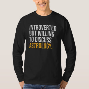 Introverted But Willing To Discuss Astrology T-Shirt