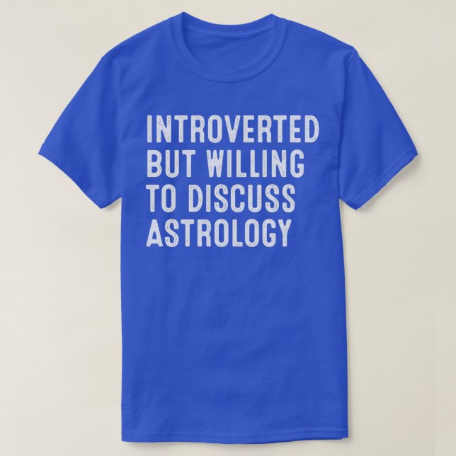 Introverted But Willing To Discuss AstrologyTShirt T-Shirt (Design Front)